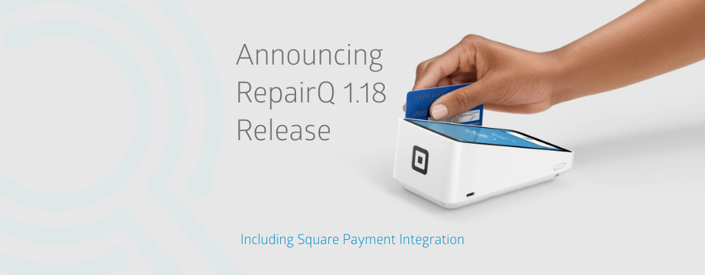 RepairQ 1.18 Release with Square Payments